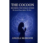 THE COCOON: Becoming the Woman Within: The Sacred Pause Before the Rise (The Woman Within Series)