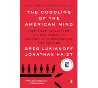 The Coddling of the American Mind: How Good Intentions and Bad Ideas Are Setting Up a Generation for Failure
