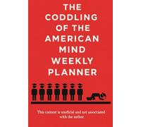 The coddling of the american mind. The unofficial weekly planner.