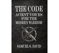 The Code: Ancient Voices for the Modern Warrior