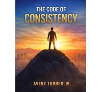 The Code Of Consistency (The Consistency Code Series)