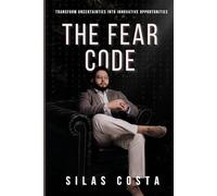 THE CODE OF FEAR: Transform Uncertainties into Innovative Opportunities