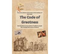 The code of greatness: One hundred success stories of ordinary people who changed the course of history