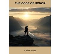 The Code Of Honor: A Hero'S Journey