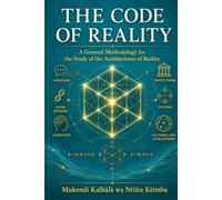 THE CODE OF REALITY General: Methodology for the Study of the Architectures of Reality