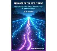 THE CODE OF THE BEST FUTURE: UNDERSTANDING THE MECHANISMS OF PERSONAL CHANGE