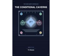 The Code Quest Chronicles: The Conditional Caverns: An Adventure in Decisions and Boolean Logic