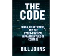 The Code: SCADA, OT Networks, and the Cyber-Physical Infrastructure of Control (American Infrastructure: Engines of Belonging)
