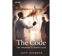 The Code: The Upgrade Is Always Love: A Journey of Growth, Healing, and Self-Discovery