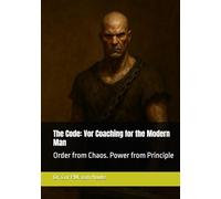 The Code: Vor Coaching for the Modern Man: Order from Chaos. Power from Principle (The Law of Wolves)