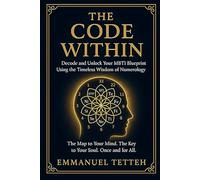 The Code Within: Decode and Unlock Your MBTI Blueprint Using the Timeless Wisdom of Numerology