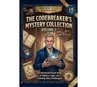The Codebreaker’s Mystery Collection, Volume 2: An Advanced Puzzle Book of Ciphers, Logic, and Twisting Story Challenges (The Codebreaker Series)