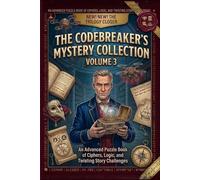 The Codebreaker’s Mystery Collection, Volume 3: An Advanced Puzzle Book of Ciphers, Logic, and Twisting Story Challenges (The Codebreaker Series)