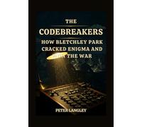THE CODEBREAKERS: How Bletchley Park Cracked Enigma and Won the War: 7 (History Hub)