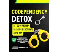 The Codependency Detox: Let Go of People-Pleasing & Emotional Overload