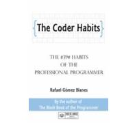 The Coder Habits: The #39# Habits Of The Professional Programmer