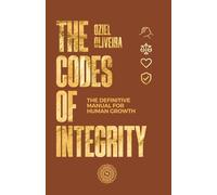 The Codes of Integrity: The Definitive Manual for Human Growth