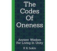 The Codes Of Oneness: Ancient Wisdom For Living In Unity