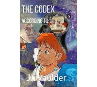 THE CODEX according to:: An Interactive Journey of a Boy to Discover His Memories and Learn the Secrets of the Universe and Beyond
