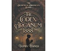 The Codex Arcanum 1888: The Alchemical Chronicles, Book 1