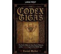 The Codex Gigas: The Devil's Bible, the Giant Book of Bohemia, and the Darkest Legend of the Middle Ages