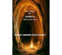 The Codex of Ahiroa: The Flame Saga: 6 (Ahiroa: The Eternal Flame Saga)