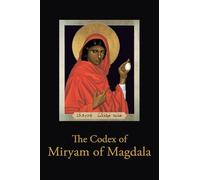 The Codex of Miryam of Magdala: Temple Teachings of the Rose Lineage