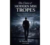The Codex of Modern MM Tropes: Archetypes, Story Patterns, and Narrative Structures in Modern MM Romance (The Grand Codex of MM Romance Tropes)