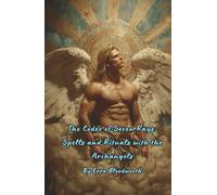 The Codex of Seven Rays: Spells and Rituals with the Archangels: Angelic Spells for Healing, Protection, and Transformation