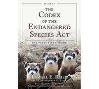 The Codex of the Endangered Species Act: The First Fifty Years, Volume I: 1