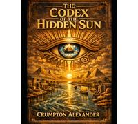 The Codex of the hidden sun: A book of hermetic wisdom