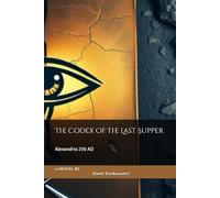 The Codex Of The Last Supper: Alexandria 250 AD