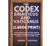 THE CODEX SINAITICUS AND VATICANUS (LARGE PRINT): Side-by-Side Guide to the Oldest Biblical Manuscripts with Historical Context, English Translation, and Key Text Differences