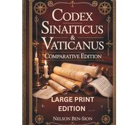THE CODEX SINAITICUS & VATICANUS COMPARATIVE EDITION (LARGE PRINT EDITION): Ancient Biblical Manuscripts Side by Side with Historical Context, English ... on Textual Variations and Lost Verses