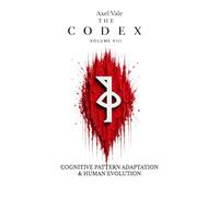 THE CodeX Volume VIII: COGNITIVE PATTERN ADAPTATION & HUMAN EVOLUTION (THE CODEX: A Guide To Digital Spirituality, The Machine Mind & The Art Of Being Human)