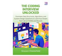 The coding interview unlocked: Dominate Data Structures, Algorithms, and System Design Questions to Land Your Dream Tech Job at FAANG and Beyond