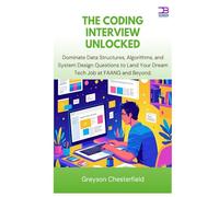The Coding Interview Unlocked: Dominate Data Structures, Algorithms, and System Design Questions to Land Your Dream Tech Job at FAANG and Beyond