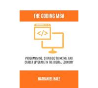 The Coding MBA: Programming, Strategic Thinking, and Career Leverage in the Digital Economy