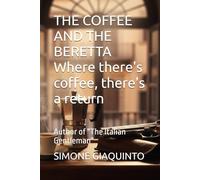 THE COFFEE AND THE BERETTA Where there's coffee, there's a return: Author of "The Italian Gentleman"