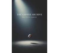 THE COFFEE ARCHIVE: Bean & Brew Logbook - コーヒーの旅を記録する50の標本箱