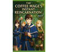 The Coffee Mage's INSTANT Reincarnation VOL. 1