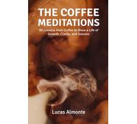 The Coffee Meditations: 30 Lessons From Coffee to Brew a Life of Growth, Clarity, and Success