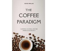 The Coffee Paradigm: Caffeine, Culture, and the American Intellect