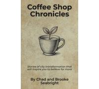 The Coffee Shop Chronicles: Stories of city transformation that will inspire you to believe for more
