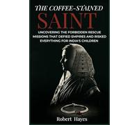 The Coffee-Stained Saint: Uncovering the Forbidden Rescue Missions That Defied Empires and Risked Everything for India’s Children.