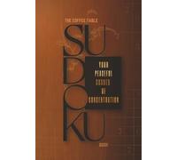 The Coffee Table Sudoku Book: The Coffee Sudoku Book | Your Peaceful Corner of Concentration | 6x9 inches, 110 Pages | 50+ Puzzles | Solutions Included