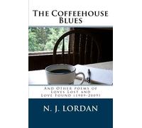 The Coffeehouse Blues: And Other poems of Loves Lost and Love Found (1989-2009): Volume 1