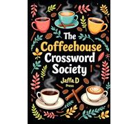 The Coffeehouse Crossword Society: 60 Cozy Coffee-Themed Crossword Puzzles for Café Lovers | Espresso, Cappuccino, Baristas & Coffee Culture | Relaxing Brain Games in a Handy 6 x 9 Format