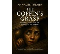 THE COFFIN'S GRASP: (A buried woman, a whispering guilt, and one shrinking coffin where time is her last enemy)