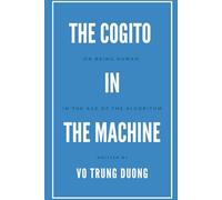 The Cogito in the Machine: On Being Human in the Age of the Algorithm